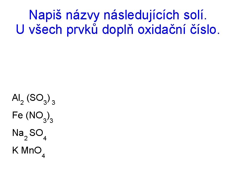 Napiš názvy následujících solí. U všech prvků doplň oxidační číslo. Al 2 (SO 3)