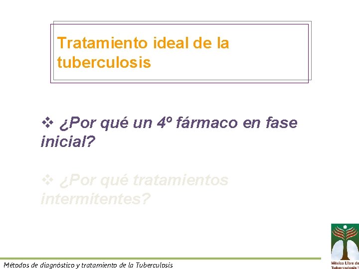 Tratamiento ideal de la tuberculosis v ¿Por qué un 4º fármaco en fase inicial?