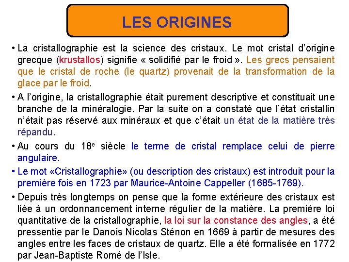 LES ORIGINES • La cristallographie est la science des cristaux. Le mot cristal d’origine