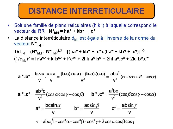 DISTANCE INTERRETICULAIRE • Soit une famille de plans réticulaires (h k l) à laquelle