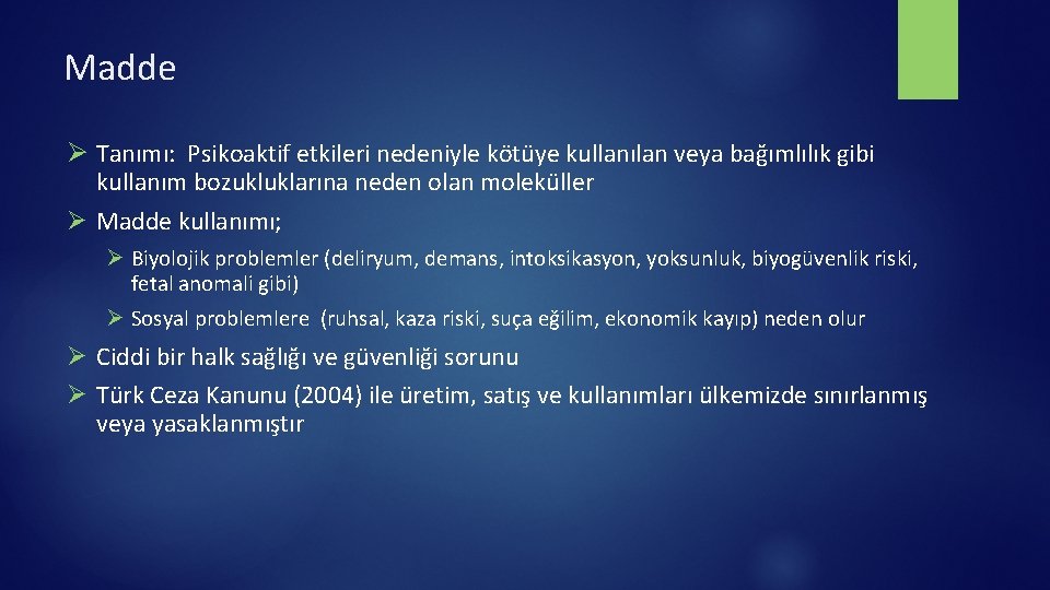 Madde Ø Tanımı: Psikoaktif etkileri nedeniyle kötüye kullanılan veya bağımlılık gibi kullanım bozukluklarına neden