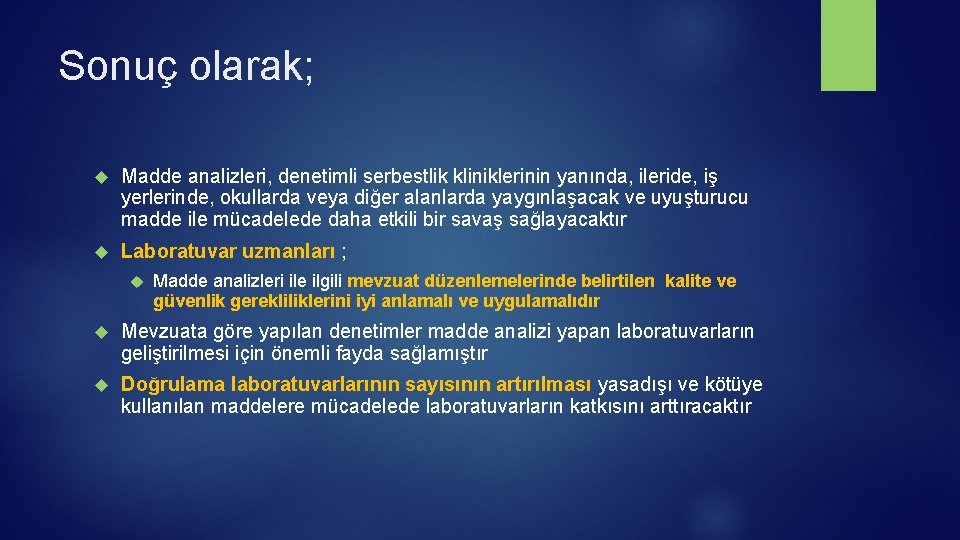 Sonuç olarak; Madde analizleri, denetimli serbestlik kliniklerinin yanında, ileride, iş yerlerinde, okullarda veya diğer