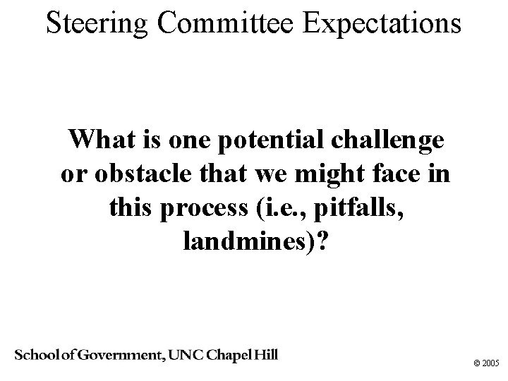 Steering Committee Expectations What is one potential challenge or obstacle that we might face