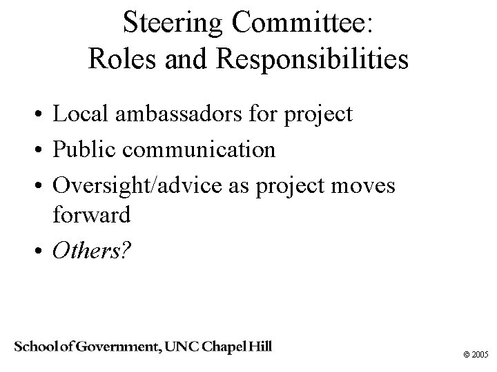 Steering Committee: Roles and Responsibilities • Local ambassadors for project • Public communication •