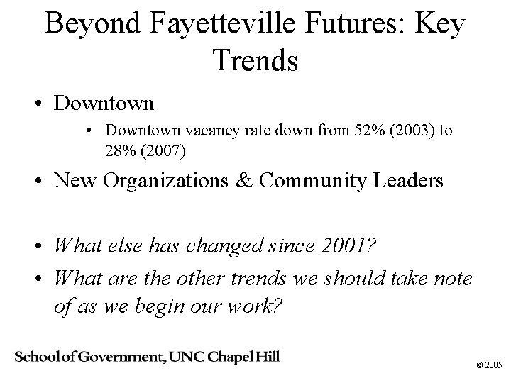 Beyond Fayetteville Futures: Key Trends • Downtown vacancy rate down from 52% (2003) to