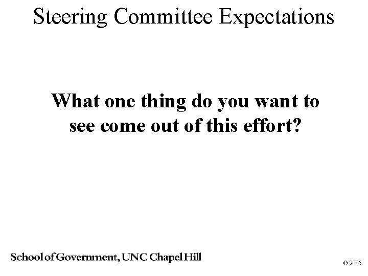 Steering Committee Expectations What one thing do you want to see come out of