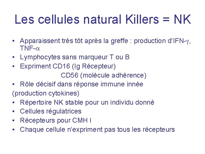 Les cellules natural Killers = NK • Apparaissent très tôt après la greffe :