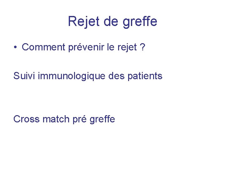 Rejet de greffe • Comment prévenir le rejet ? Suivi immunologique des patients Cross