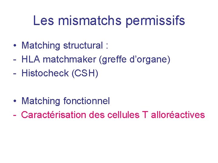 Les mismatchs permissifs • Matching structural : - HLA matchmaker (greffe d’organe) - Histocheck