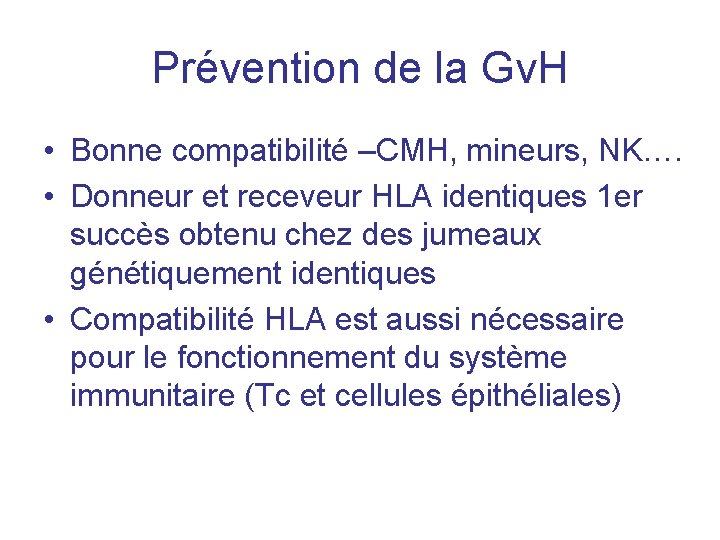 Prévention de la Gv. H • Bonne compatibilité –CMH, mineurs, NK…. • Donneur et