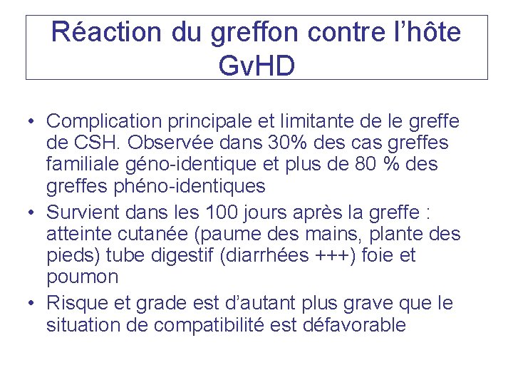 Réaction du greffon contre l’hôte Gv. HD • Complication principale et limitante de le