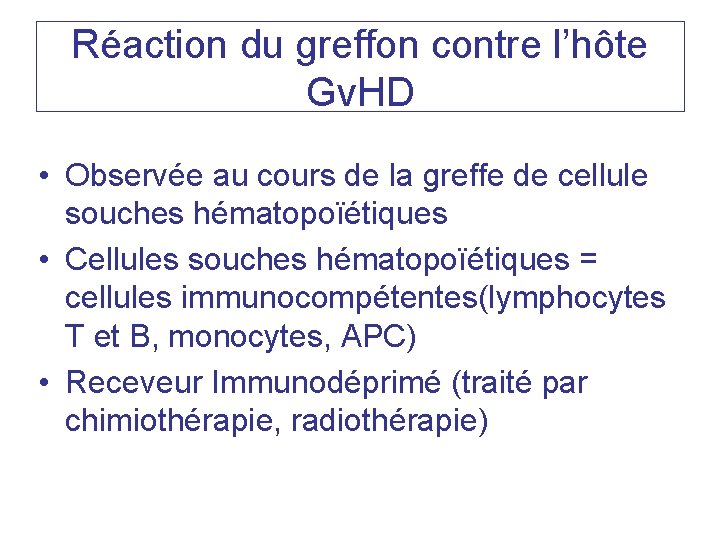 Réaction du greffon contre l’hôte Gv. HD • Observée au cours de la greffe