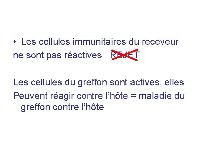  • Les cellules immunitaires du receveur ne sont pas réactives REJET Les cellules