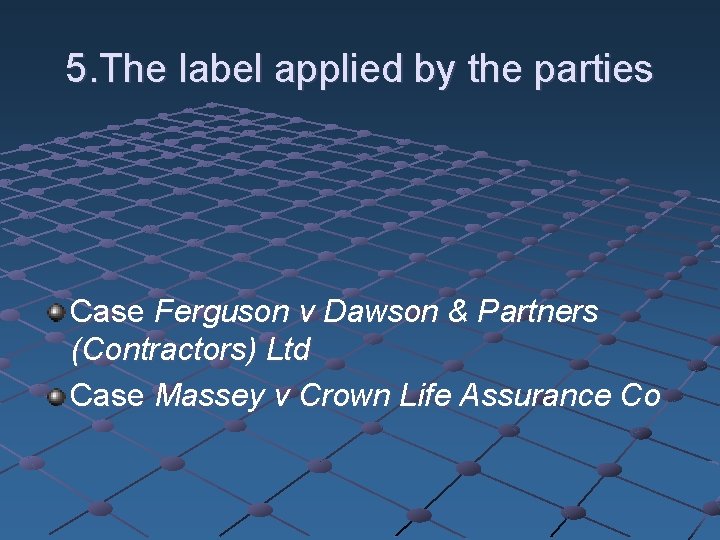 5. The label applied by the parties Case Ferguson v Dawson & Partners (Contractors)