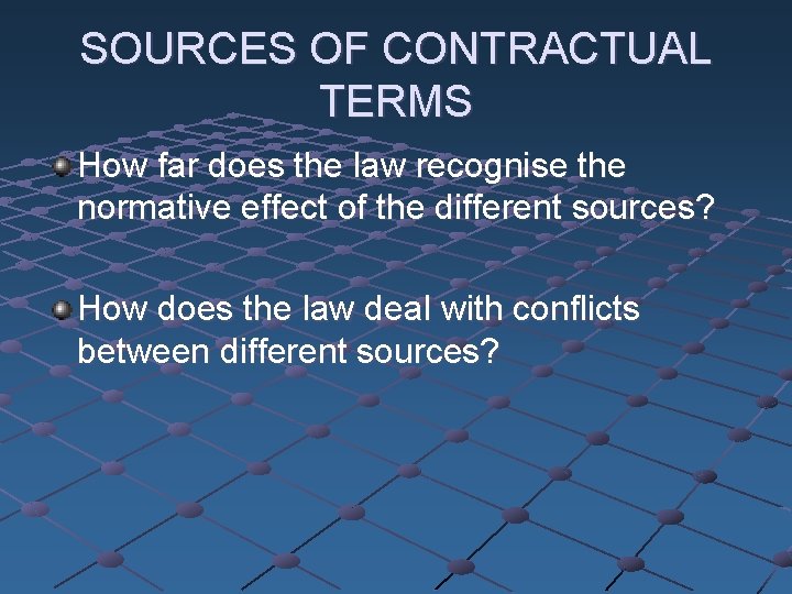 SOURCES OF CONTRACTUAL TERMS How far does the law recognise the normative effect of