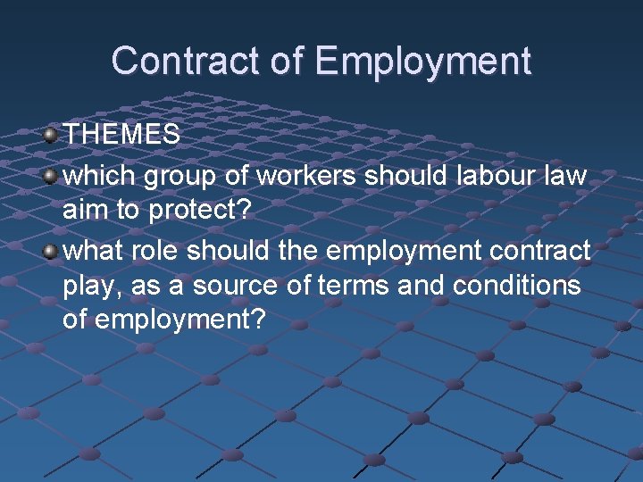 Contract of Employment THEMES which group of workers should labour law aim to protect?