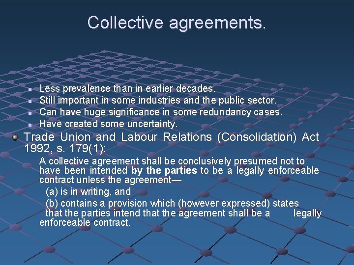Collective agreements. n n Less prevalence than in earlier decades. Still important in some