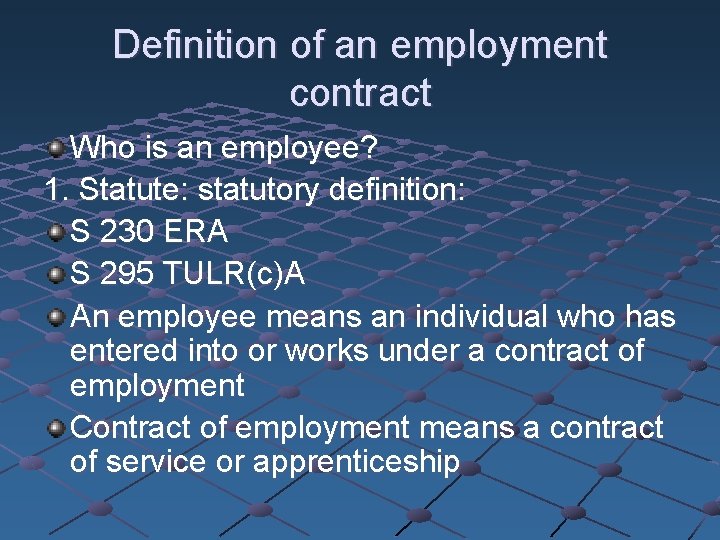 Definition of an employment contract Who is an employee? 1. Statute: statutory definition: S