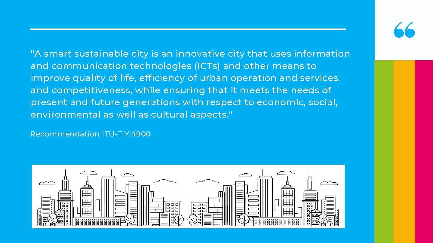 "A smart sustainable city is an innovative city that uses information and communication technologies