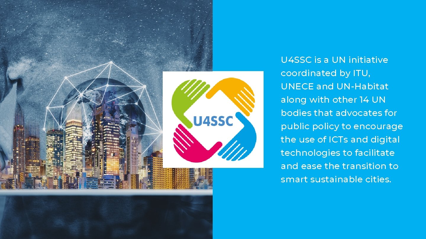 U 4 SSC is a UN initiative coordinated by ITU, UNECE and UN-Habitat along