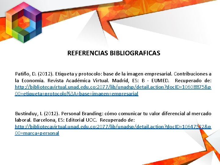 REFERENCIAS BIBLIOGRAFICAS Patiño, D. (2012). Etiqueta y protocolo: base de la imagen empresarial. Contribuciones