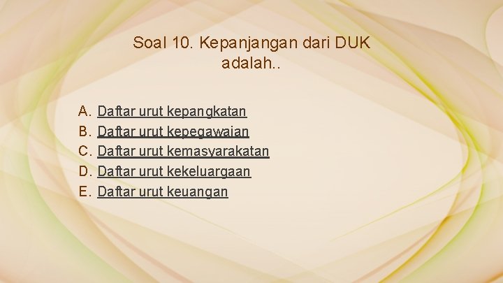 Soal 10. Kepanjangan dari DUK adalah. . A. B. C. D. E. Daftar urut