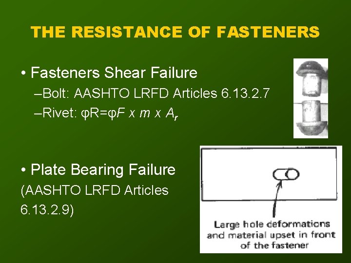 THE RESISTANCE OF FASTENERS • Fasteners Shear Failure – Bolt: AASHTO LRFD Articles 6.