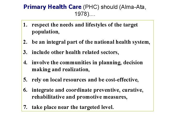 Primary Health Care (PHC) should (Alma-Ata, 1978). . 1. respect the needs and lifestyles