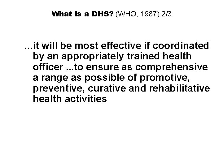 What is a DHS? (WHO, 1987) 2/3 . . . it will be most