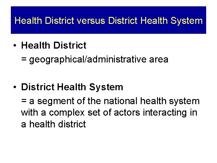 Health District versus District Health System • Health District = geographical/administrative area • District