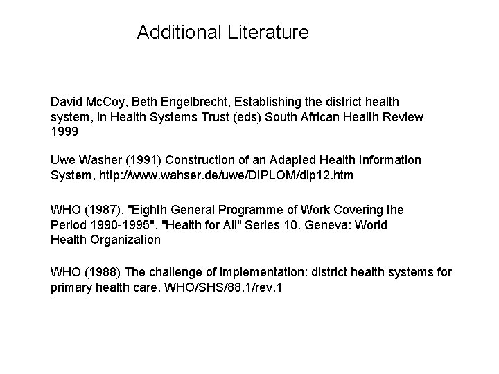 Additional Literature David Mc. Coy, Beth Engelbrecht, Establishing the district health system, in Health