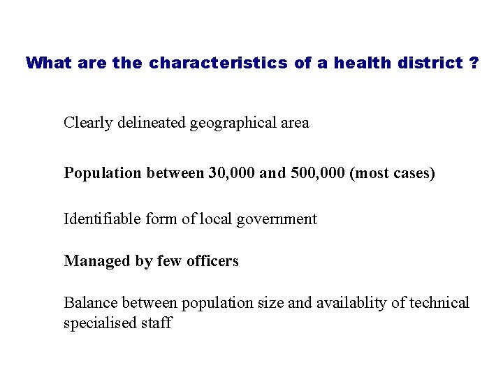 What are the characteristics of a health district ? Clearly delineated geographical area Population