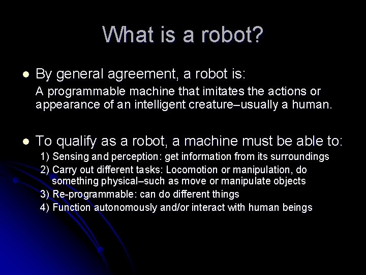 What is a robot? l By general agreement, a robot is: A programmable machine What is a robot? l By general agreement, a robot is: A programmable machine
