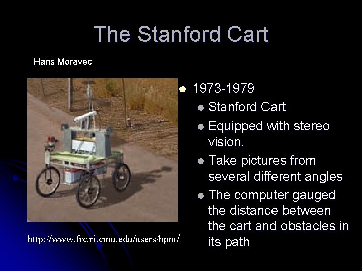 The Stanford Cart Hans Moravec 1973 -1979 l Stanford Cart l Equipped with stereo The Stanford Cart Hans Moravec 1973 -1979 l Stanford Cart l Equipped with stereo