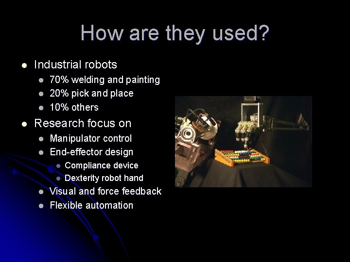How are they used? l Industrial robots l l 70% welding and painting 20% How are they used? l Industrial robots l l 70% welding and painting 20%