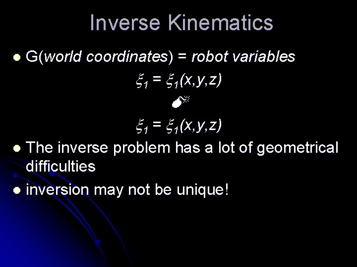 Inverse Kinematics l G(world coordinates) = robot variables 1 = 1(x, y, z) The Inverse Kinematics l G(world coordinates) = robot variables 1 = 1(x, y, z) The