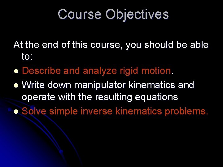 Course Objectives At the end of this course, you should be able to: l Course Objectives At the end of this course, you should be able to: l