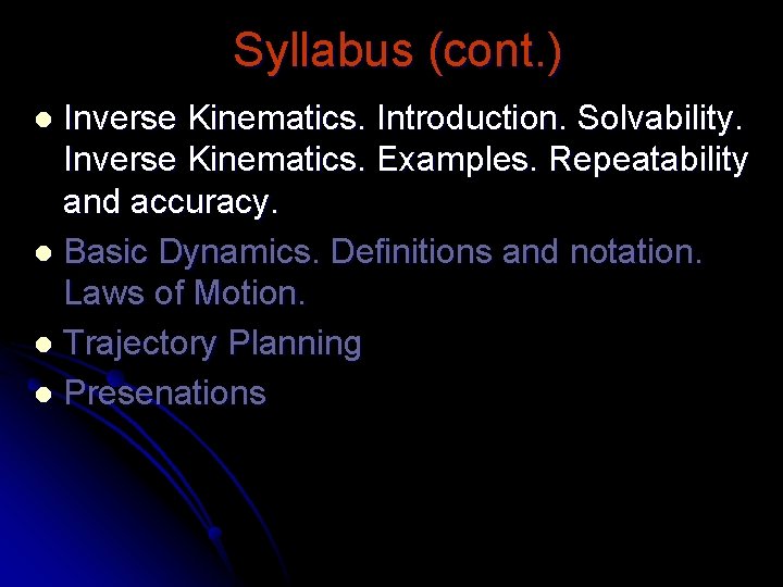 Syllabus (cont. ) Inverse Kinematics. Introduction. Solvability. Inverse Kinematics. Examples. Repeatability and accuracy. l Syllabus (cont. ) Inverse Kinematics. Introduction. Solvability. Inverse Kinematics. Examples. Repeatability and accuracy. l