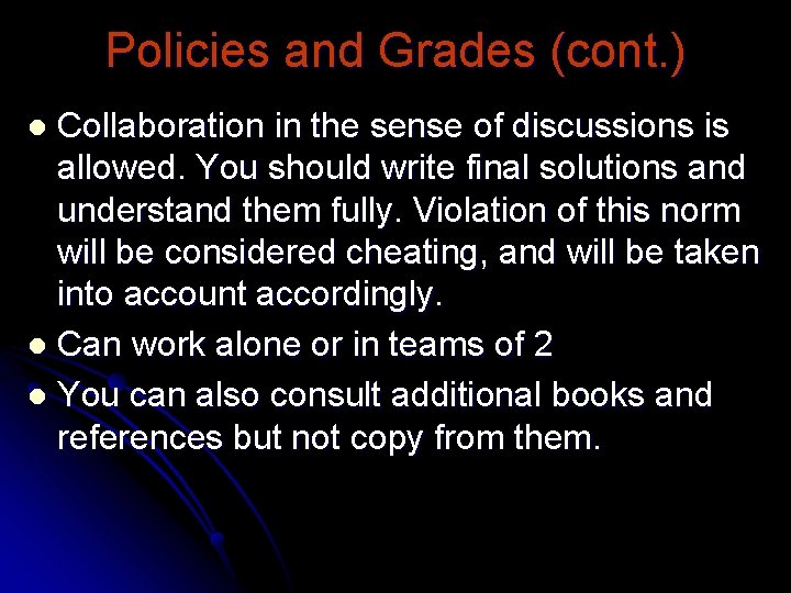 Policies and Grades (cont. ) Collaboration in the sense of discussions is allowed. You Policies and Grades (cont. ) Collaboration in the sense of discussions is allowed. You