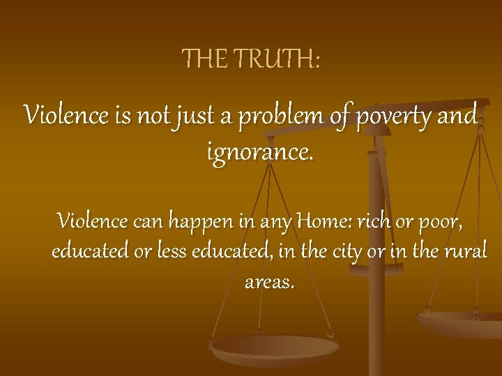 THE TRUTH: Violence is not just a problem of poverty and ignorance. Violence can