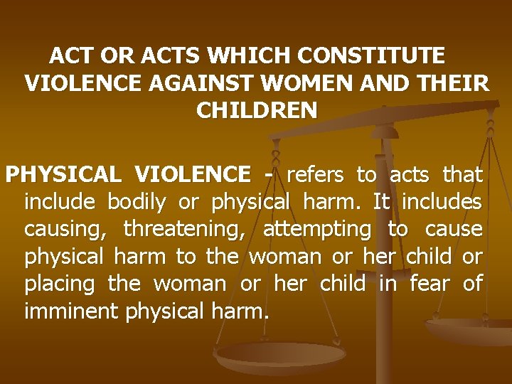 ACT OR ACTS WHICH CONSTITUTE VIOLENCE AGAINST WOMEN AND THEIR CHILDREN PHYSICAL VIOLENCE -