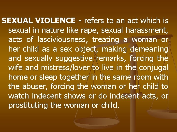 SEXUAL VIOLENCE - refers to an act which is sexual in nature like rape,