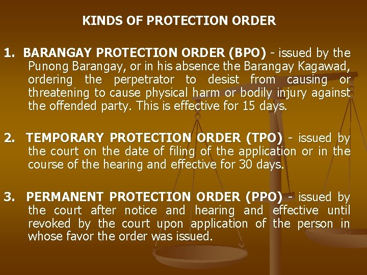 KINDS OF PROTECTION ORDER 1. BARANGAY PROTECTION ORDER (BPO) - issued by the Punong