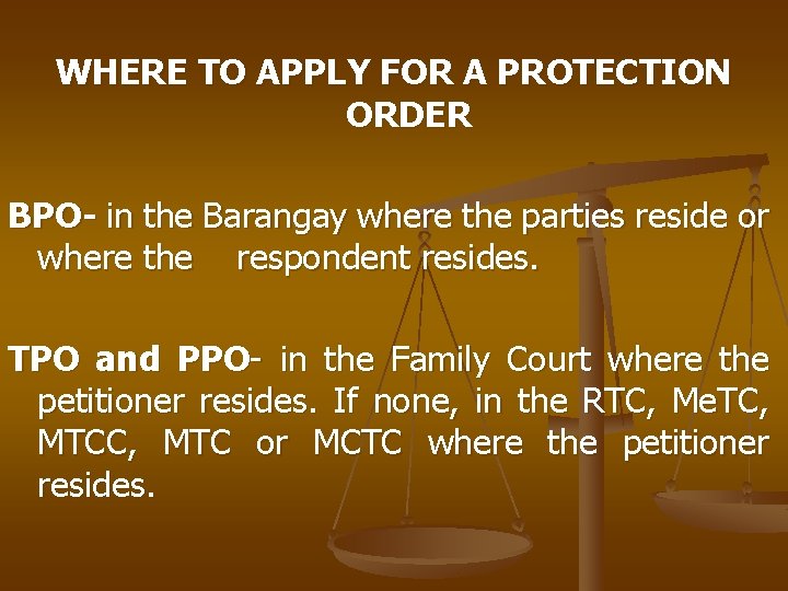 WHERE TO APPLY FOR A PROTECTION ORDER BPO- in the Barangay where the parties