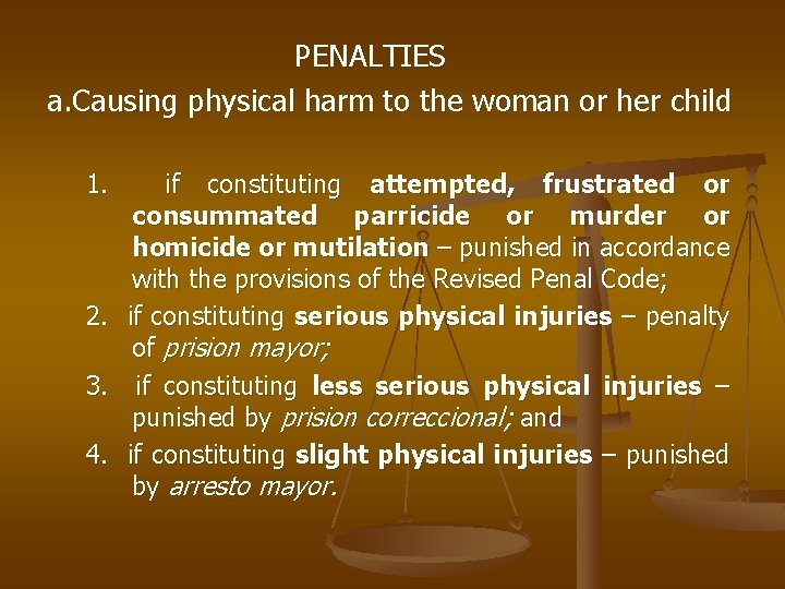 PENALTIES a. Causing physical harm to the woman or her child 1. if constituting