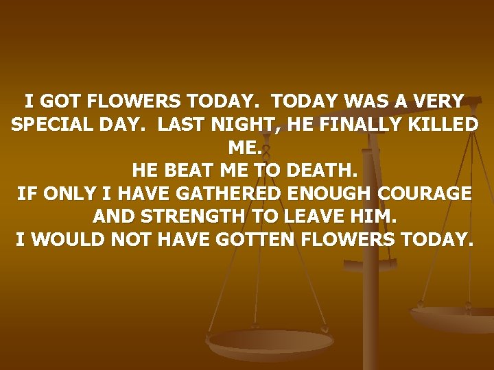 I GOT FLOWERS TODAY WAS A VERY SPECIAL DAY. LAST NIGHT, HE FINALLY KILLED