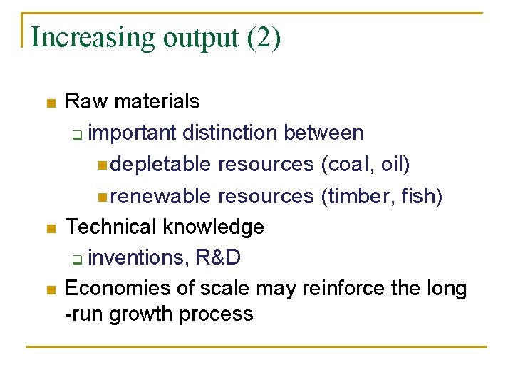 Increasing output (2) n n n Raw materials q important distinction between n depletable
