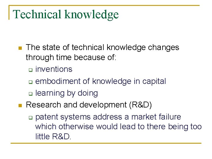 Technical knowledge n n The state of technical knowledge changes through time because of: