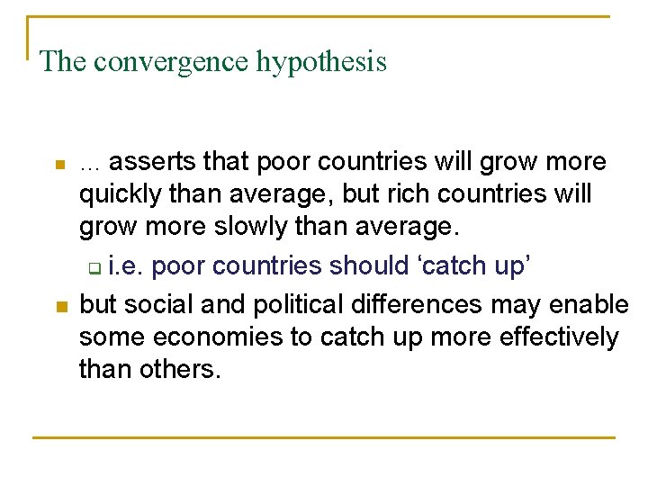 The convergence hypothesis n n … asserts that poor countries will grow more quickly