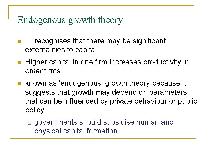 Endogenous growth theory n … recognises that there may be significant externalities to capital